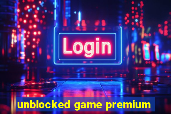 unblocked game premium